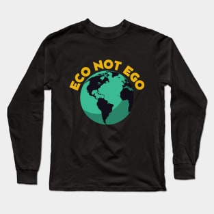 Eco not ego Long Sleeve T-Shirt